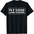 thumbnail image 1 of Fly Good Land Gooder Funny Airplane Aviation Apparel Vintage T-Shirt, 1 of 4