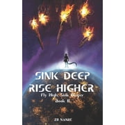 Fly High, Sink Deeper Sink Deep, Rise Higher Fly High, Sink Deeper Book II, Book 2, Paperback
