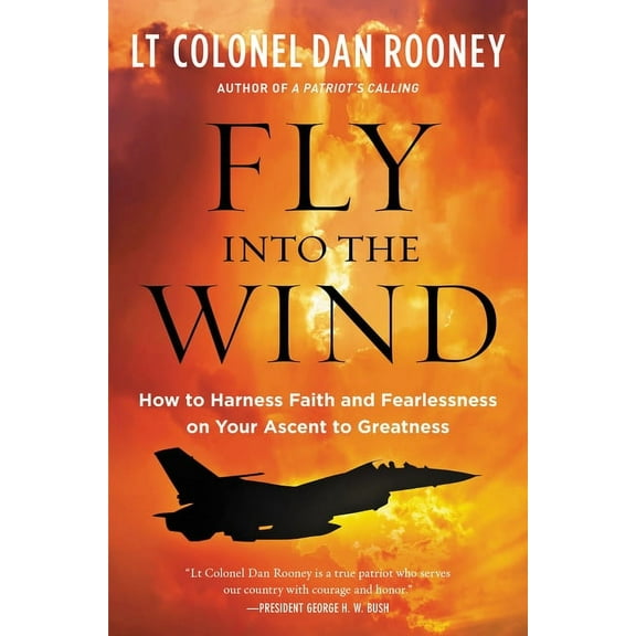 Fly Into the Wind: How to Harness Faith and Fearlessness on Your Ascent to Greatness, (Hardcover)