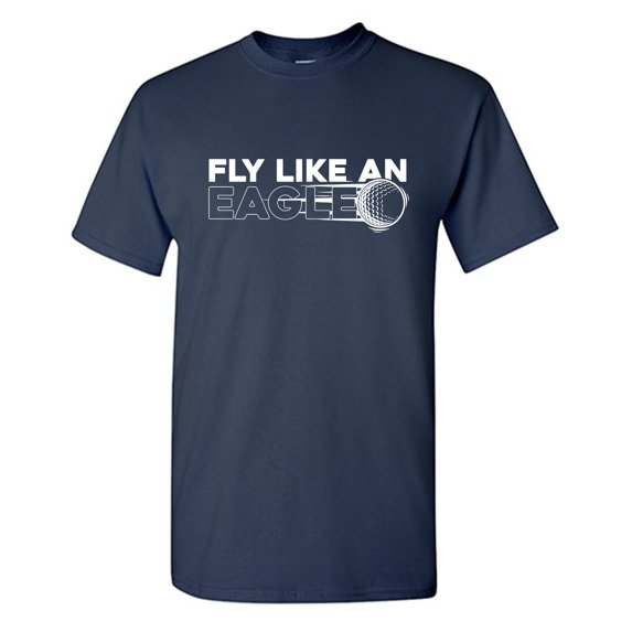 Fly Like An Eagle Sarcastic Humor Graphic Tees Gift For Mens Novelty Funny T Shirt