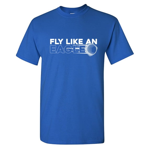 Fly Like An Eagle Sarcastic Humor Graphic Tees Gift For Mens Novelty Funny T Shirt