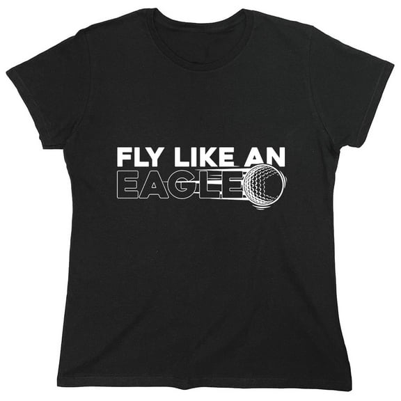 Fly Like An Eagle Sarcastic Humor Novelty Funny Women's Casual Tees