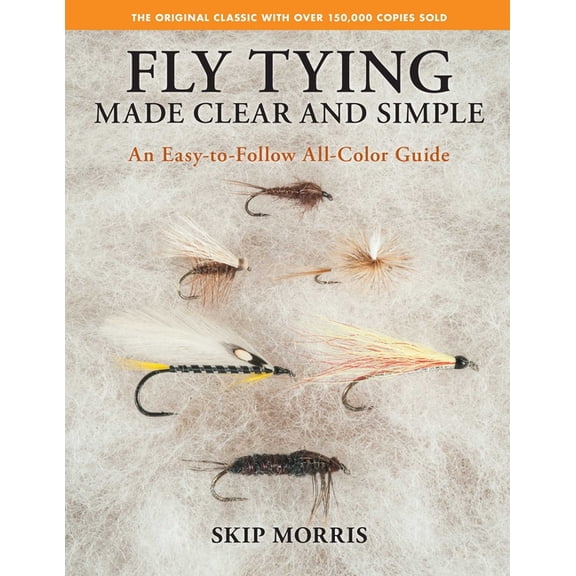 Fly Tying Made Clear and Simple : An Easy-to-Follow All-Color Guide (Paperback)