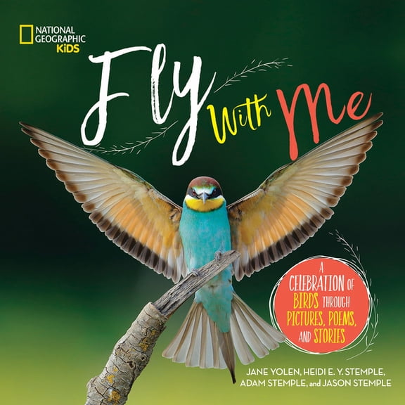 Fly with Me: A Celebration of Birds Through Pictures, Poems, and Stories (Hardcover)