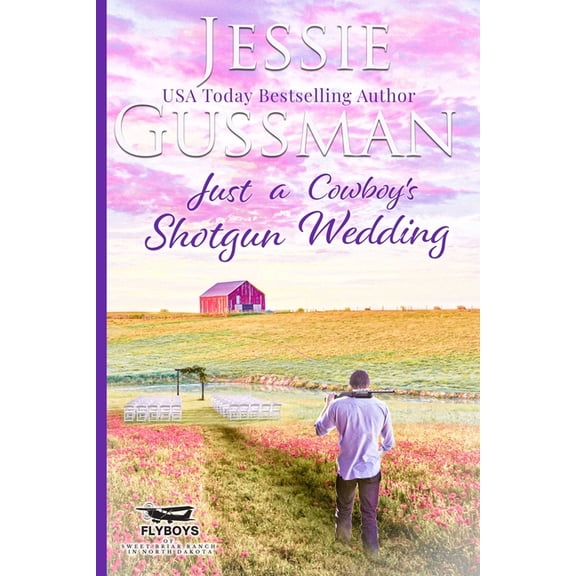 Flyboys of Sweet Briar Ranch Just a Cowboy's Shotgun Wedding (Sweet Western Christian Romance Book 7) (Flyboys of Sweet Briar Ranch in North Dakota), Book 7, (Paperback)