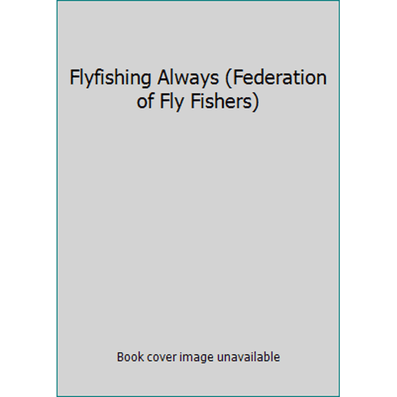 Pre-Owned Flyfishing Always (Federation of Fly Fishers) (Paperback) 096141930X 9780961419301