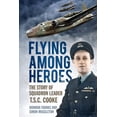 thumbnail image 1 of Flying Among Heroes : The Story of Squadron Leader T.S.C. Cooke (Paperback), 1 of 1