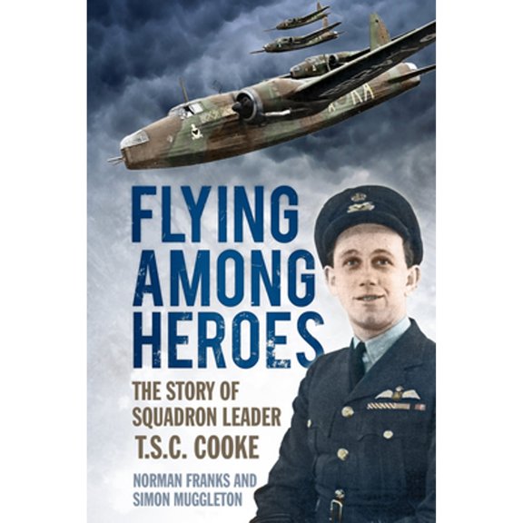Pre-Owned Flying Among Heroes: The Story of Squadron Leader T.S.C. Cooke (Paperback) 0752480421 9780752480428