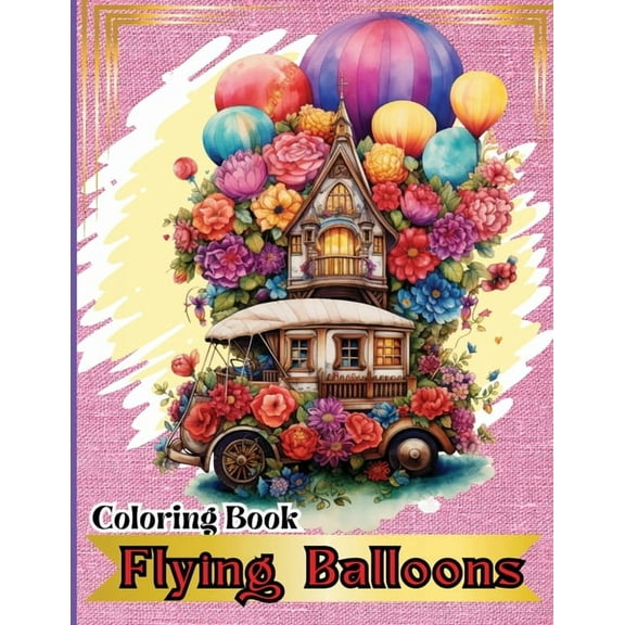 Flying Balloons Coloring Book: Hot Air Balloon Coloring Book-50 Beautiful Hot Air Balloon Coloring Designs For All Ages,, (Paperback)