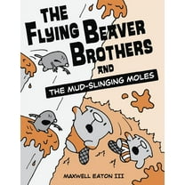 Flying Beaver Brothers The Flying Beaver Brothers and the Mud-Slinging Moles: (A Graphic Novel), Book 03, (Paperback)