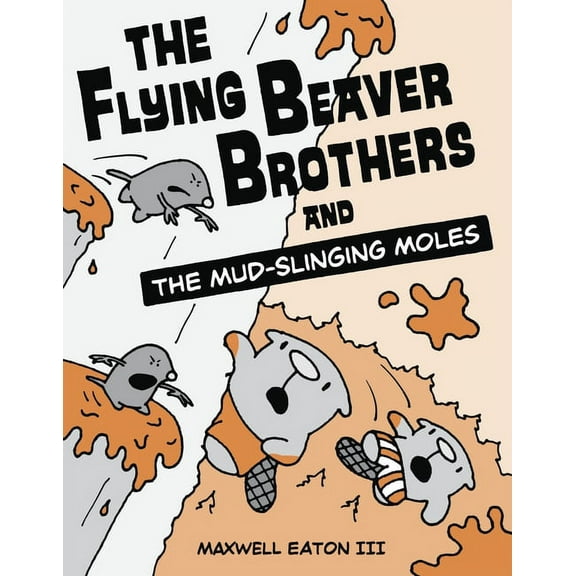 Flying Beaver Brothers The Flying Beaver Brothers and the Mud-Slinging Moles: (A Graphic Novel), Book 03, (Paperback)