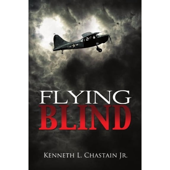 Flying Blind Paperback 1456857266 9781456857264 Kenneth L Chastain
