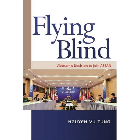 Flying Blind: Vietnam's Decision to join ASEAN, (Paperback)