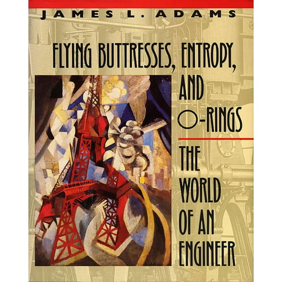 Flying Buttresses, Entropy, and O-Rings: The World of an Engineer (Paperback)