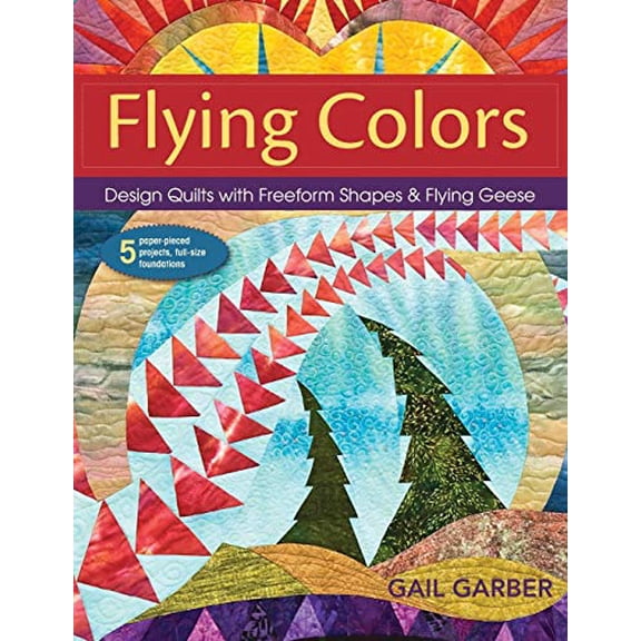 Pre-Owned Flying Colors: Design Quilts with Freeform Shapes & Flying Geese; 5 Paper-Pieced Projects, Full-Size Foundations (Paperback) 1571208186 9781571208187