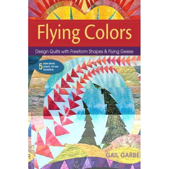Pre-Owned Flying Colors: Design Quilts with Freeform Shapes & Flying Geese; 5 Paper-Pieced Projects, Full-Size Foundations (Paperback) 1571208186 9781571208187