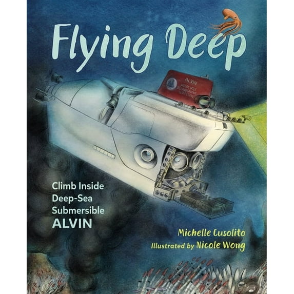 Flying Deep: Climb Inside Deep-Sea Submersible Alvin, (Hardcover)