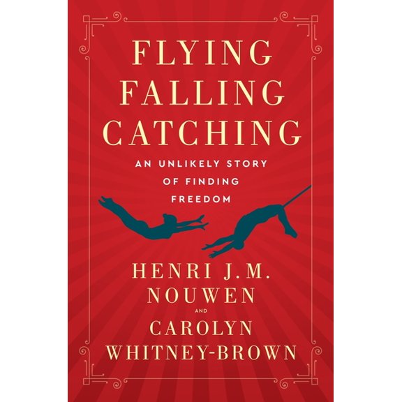 Flying, Falling, Catching: An Unlikely Story of Finding Freedom, (Paperback)