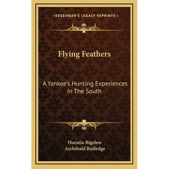 Flying Feathers: A Yankee's Hunting Experiences In The South, (Hardcover)