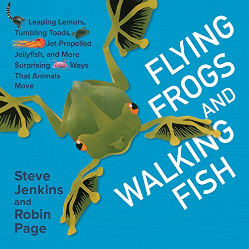 Pre-Owned Flying Frogs and Walking Fish: Leaping Lemurs, Tumbling Toads, Jet-Propelled Jellyfish, and More Surprising Ways That Animals Move (Hardcover) 0544630904 9780544630901