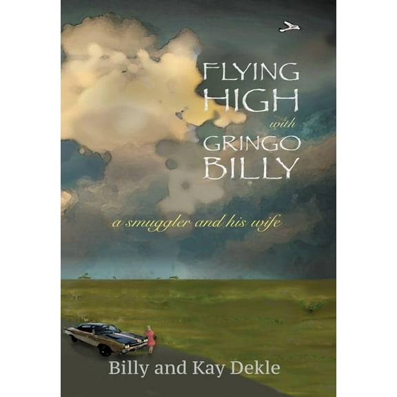 Flying High with Gringo Billy: a smuggler and his wife, (Hardcover)