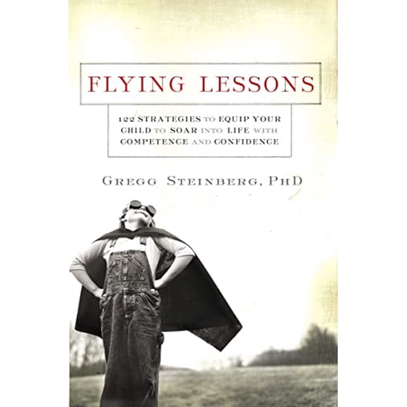 Pre-Owned Flying Lessons: 122 Strategies to Equip Your Child to Soar Into Life with Confidence and Competence (Paperback) 1401603378 9781401603373