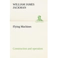 thumbnail image 1 of Flying Machines : construction and operation; a practical book which shows, in illustrations, working plans and text, how to build and navigate the modern airship (Paperback), 1 of 1