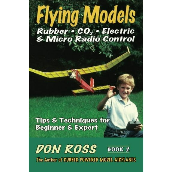 Pre-Owned Flying Models: Rubber, CO2, Electric & Micro Radio Control: Tips & Techinques for Beginner & Expert (Paperback) 0938716549 9780938716549