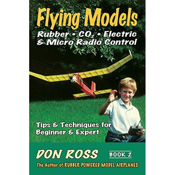 Pre-Owned Flying Models: Rubber, CO2, Electric & Micro Radio Control: Tips & Techinques for Beginner & Expert (Paperback) 0938716549 9780938716549