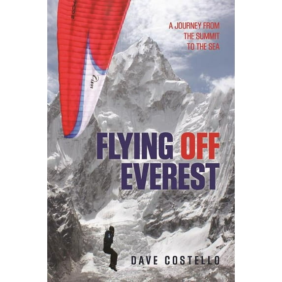 Flying Off Everest : A Journey From The Summit To The Sea (Edition 1) (Paperback)