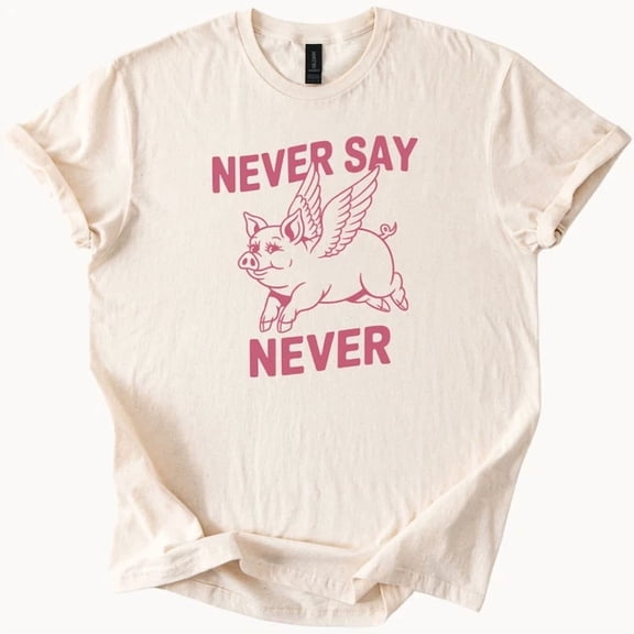 Flying Pig Never Say Never Graphic Tee Funny Motivational Shirt SAND Unisex S-5XL Hot Trending Shirt, Vintage Birthday Gift