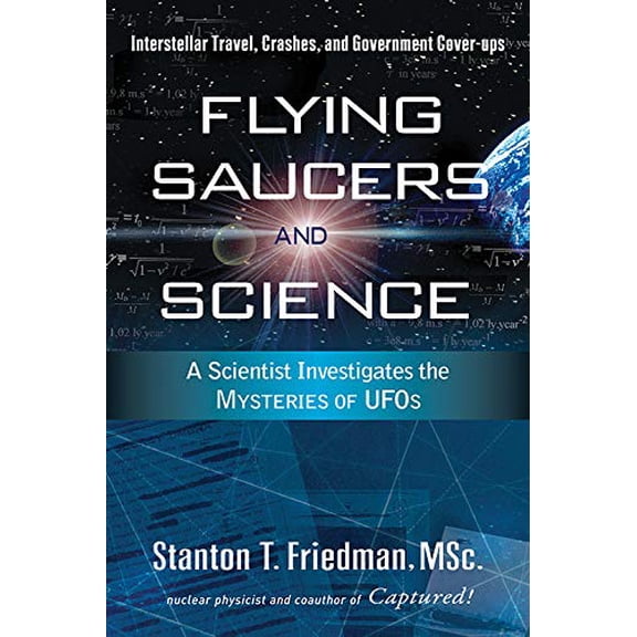 Pre-Owned Flying Saucers and Science: A Scientist Investigates the Mysteries of Ufos: Interstellar Travel, Crashes, and Government Cover-Ups (Paperback) 1601630115 9781601630117