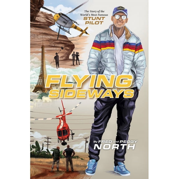 Flying Sideways: The Story of the World's Most Famous Stunt Pilot, (Hardcover)