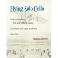 thumbnail image 1 of Flying Solo Cello, Unaccompanied Folk and Fiddle Fantasias for Playing Your Cello Anywhere, Book One, (Paperback), 1 of 1