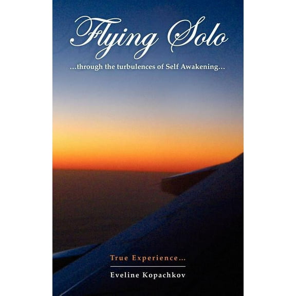 Flying Solo: Through the Turbulences of Self Awakening, (Paperback)