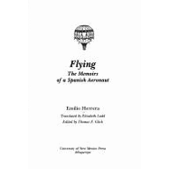 Pre-Owned Flying: The Memoirs of a Spanish Aeronaut (Hardcover 9780826307521) by Thomas F. Glick, Elizabeth Ladd, Emilio Herrera