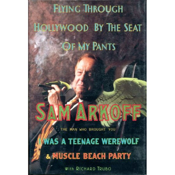 Pre-Owned Flying Through Hollywood by the Seat of My Pants: From the Man Who Brought You I Was a Teenage Werewolf and Muscle Beach Party (Hardcover) 1559721073 9781559721073