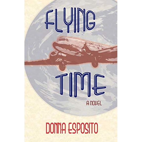 Flying Time: A Novel  Paperback  1533467544 9781533467546 Donna Esposito