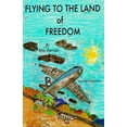 thumbnail image 1 of Flying To The Land Of Freedom, (Paperback), 1 of 1