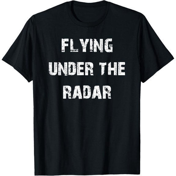 Flying Under The Radar Funny Low Profile DL T-Shirt