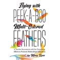 thumbnail image 1 of Flying With Peek-a-boo Multi-colored Feathers : A Teacher Reconnects With Her Pioneering Efforts to Promote Multicultural Education, 1 of 1