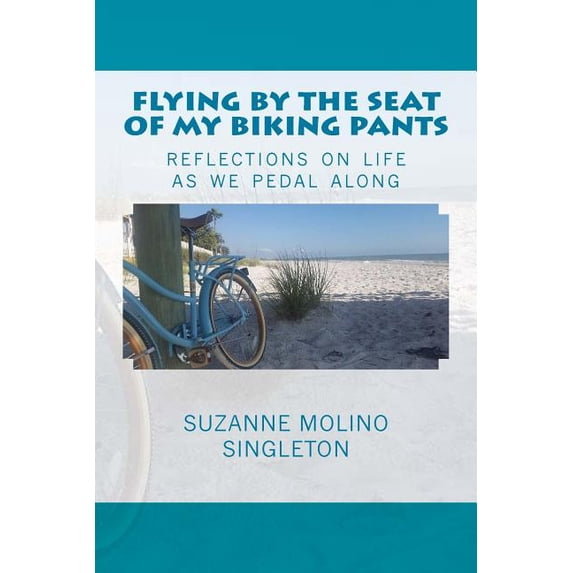 Flying by the Seat of My Biking Pants: Reflections on life as we pedal along Paperback 1516869648 9781516869640 Suzanne Molino Singleton