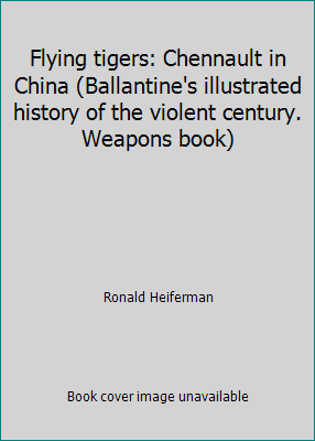 Pre-Owned Flying tigers: Chennault in China (Ballantine's illustrated history of the violent century. Weapons book) (Paperback) 0345024613 9780345024619