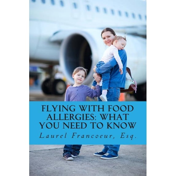 Flying with Food Allergies : What You Need to Know (Paperback)