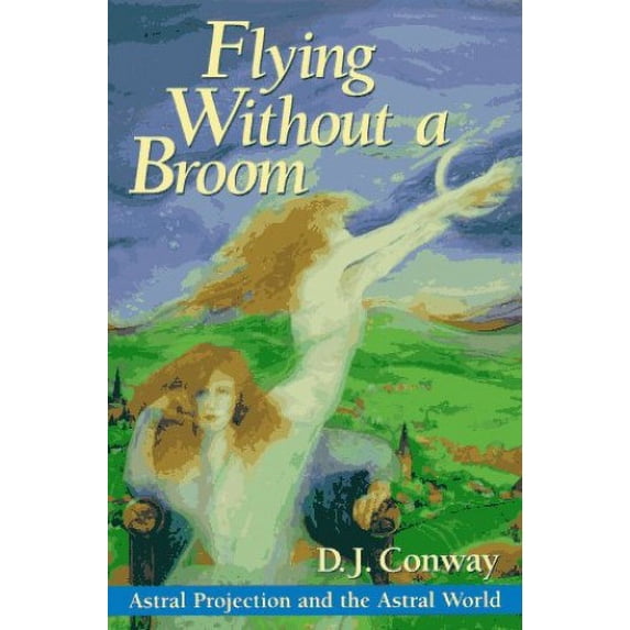 Pre-Owned Flying Without a Broom: Astral Projection and the Astral World (Paperback) 1567181643 9781567181647