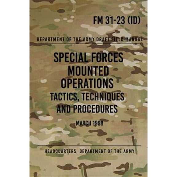 FM 31-23 Special Forces Mounted Operations Tactics, Techniques and Procedures: Initial Draft - March (Paperback) by Headquarters Department of The Army