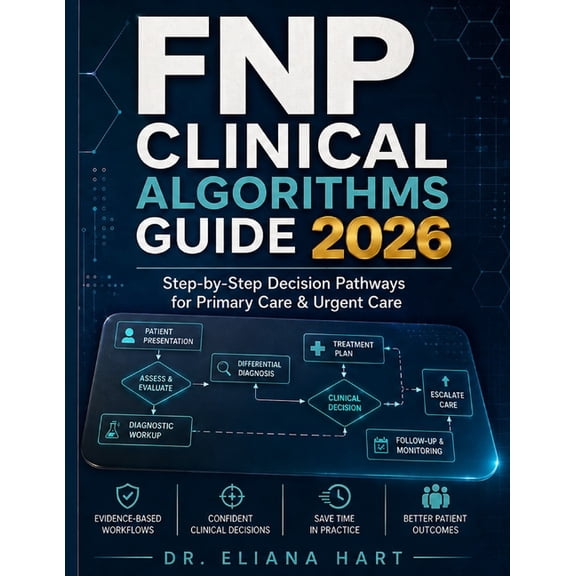 Fnp Books Fnp Clinical Algorithms Guide 2026: Step-by-Step Decision Pathways for Primary Care & Urgent Care, (Paperback)