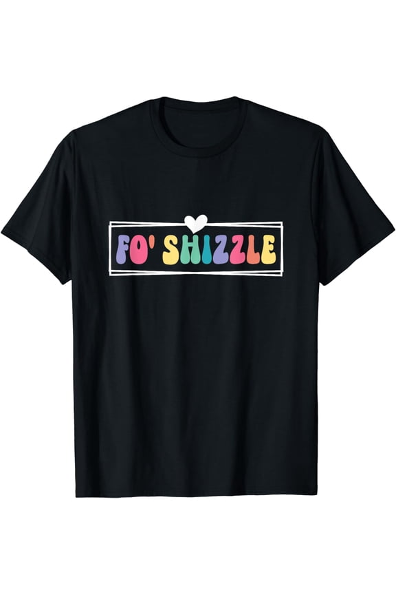 Fo' Shizzle Funny Sarcastic Novelty Gangster Rap Groovy Font T-Shirt