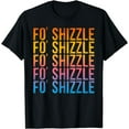 thumbnail image 1 of Fo Shizzle Retro Funny Sarcastic Gangster Rap Fo' Shizzle T-Shirt, 1 of 4
