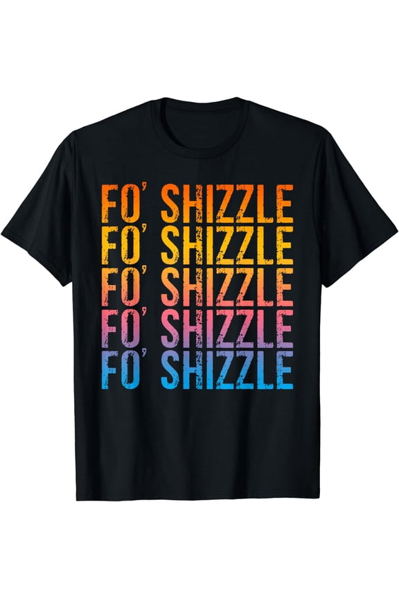 Fo Shizzle Retro Funny Sarcastic Gangster Rap Fo' Shizzle T-Shirt